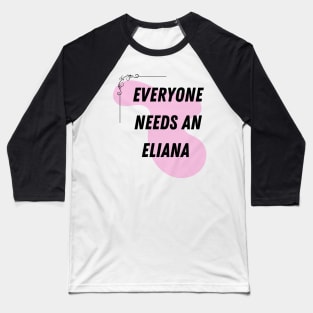 Eliana Name Design Everyone Needs An Eliana Baseball T-Shirt